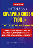 Cover for Miten saan kovapalkkaisen työn ja työllistyn varmasti: Teknologiamurroksen ja eläkebuumin synnyttävät huikeat uramahdollisuudet