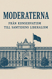 Cover for Moderaterna - Från konservatism till samtidens liberalism.