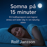 Cover for Somna på 15 minuter. Ett kvällsprogram som lugnar stress och leder dig in i en naturlig sömn
