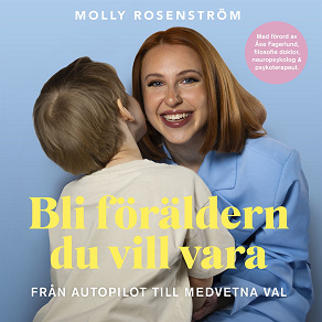 Cover for Bli föräldern du vill vara : från autopilot till medvetna val