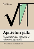 Cover for Ajattelun jälki: Matematiikkaa intuition ja rakenteen rajamailla