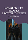 Cover for Konsten att blotta brottsligheten: en guide hur ni kan göra när samhället sviker er