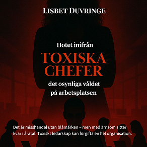 Cover for Hotet inifrån, Toxiska chefer - Det osynliga våldet på arbetsplatsen