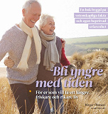 Cover for Bli yngre med tiden : för er som vill få ett längre, friskare och rikare liv