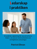 Cover for Ledarskap i praktiken: En praktisk vägledning för nya och erfarna ledare , om ansvar, kommunikation och verklighetens utmaningar.