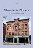 Cover for Till Amerika för 108 kronor: Om utvandringen till USA kring år 1900