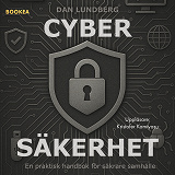 Cover for Cybersäkerhet : en praktisk handbok för säkrare samhälle