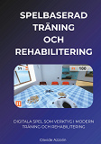 Cover for SPELBASERAD TRÄNING och REHABILITERING: DIGITALA SPEL SOM VERKTYG I MODERN  TRÄNING OCH REHABILITERING