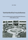 Cover for Vanhainkotityö muutoksessa: Kuusi vuosikymmentä vanhainkotityötä Raahessa, 1950-2000-luvuilla