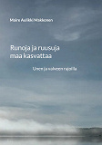 Cover for Runoja ja ruusuja maa kasvattaa: Unen ja valveen rajoilla