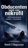 Cover for Obducenten som var nekrofil - och 8 andra bisarra noveller i mästarklass.