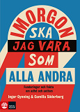 Cover for I morgon ska jag vara som alla andra : funderingar och fakta om adhd och autism