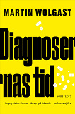Cover for Diagnosernas tid : Hur psykiatrin format vår syn på lidande - och oss själva