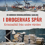 Cover for I drogernas spår – Kriminalfall från undre världen
