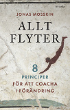 Cover for Allt flyter: 8 principer för att coacha i förändring