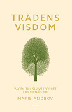 Cover for Trädens visdom : vägen till självtrygghet i en rotlös tid
