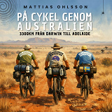 Cover for På cykel genom Australien - 3300 km från Darwin till Adelaide