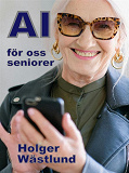Cover for AI för oss seniorer, från risk till möjlighet - en inspirationsbok