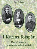 Cover for I Karins fotspår: Karin Larssons ungdomsår och studietid