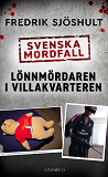 Cover for Svenska mordfall: Lönnmördaren i villakvarteren