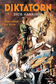 Cover for Diktatorn : Från Caesar till Putin