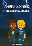 Cover for Ahmed och Eric : fotbollskatastrofen