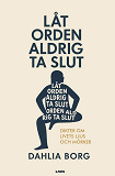 Cover for Låt orden aldrig ta slut : dikter om livets ljus och mörker