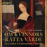 Cover for Om kvinnors rätta värde : nya tankar i renässansens Venedig