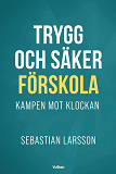 Cover for Trygg och säker förskola. Kampen mot klockan