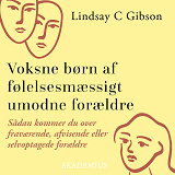 Cover for Voksne børn af følelsesmæssigt umodne forældre : Sådan kommer du over fraværende, afvisende eller selvoptagede forældre