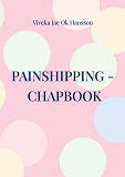 Cover for PAINSHIPPING - CHAPBOOK: Painship is the threshold of unlimited & creative resources.