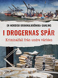 Cover for I drogernas spår – Kriminalfall från undre världen