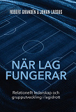 Cover for När lag fungerar : relationellt ledarskap och grupputveckling i lagidrott