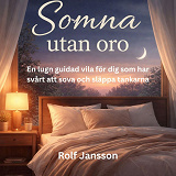 Cover for Somna utan oro - En lugn guidad vila för dig som har svårt att sova och släppa tankarna