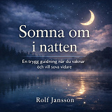 Cover for Somna om i natten - En trygg guidning när du vaknar och vill sova vidare
