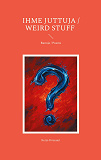 Cover for Ihme juttuja /  Weird Stuff: Runoja / Poems