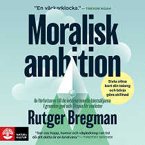 Cover for Moralisk ambition : sluta slösa bort din talang och börja göra skillnad