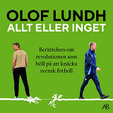Cover for Allt eller inget : berättelsen om revolutionen som höll på att knäcka svensk fotboll