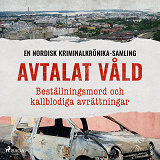 Cover for Avtalat våld – Beställningsmord och kallblodiga avrättningar