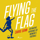 Cover for Flying the Flag: Definitive heroines of women's football