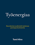 Cover for Työenergiaa: Neurokemian avulla kohti tuloksia ja parempaa hyvinvointia
