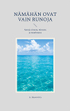 Cover for Nämähän ovat vain runoja: Sanoja sinusta, minusta ja maailmasta