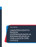 Cover for Liikenteen kehitys Raision, Uudenkaupungin ja Rauman seuduilla 1940-luvulta 1990-luvulle: Liikenne