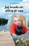 Cover for Jag lovade att aldrig ge upp