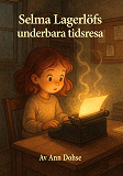 Cover for Selma Lagerlöfs underbara tidsresa