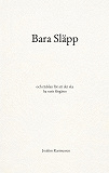 Cover for Bara Släpp: och rädslan för att det ska ha varit förgäves