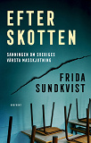 Cover for Efter skotten : Sanningen om Sveriges värsta masskjutning