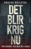 Cover for Det blir krig nu : Hur gängens våld blev vår vardag