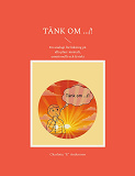 Cover for Tänk om .../!: En analogi för läkning på alla plan: mentalt, emotionellt och fysiskt