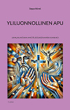 Cover for Yliluonnollinen apu: Jumalan antamia ihmeitä Jeesuksen nimen kunniaksi